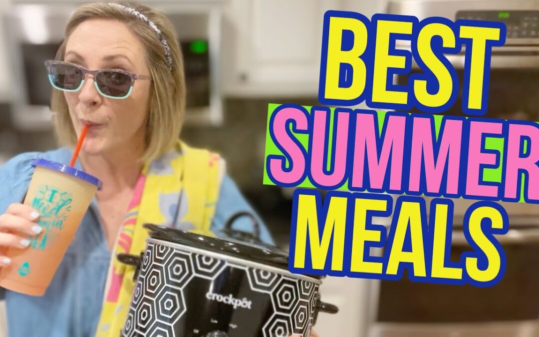 Ultimate SUMMER MEAL FAVORITES I Keep Making for My Family!